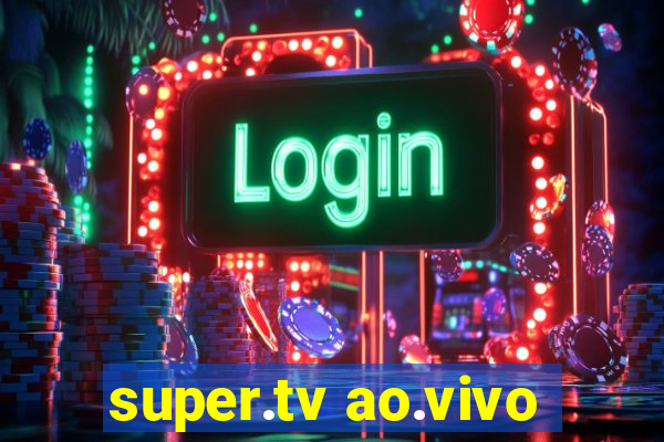 super.tv ao.vivo